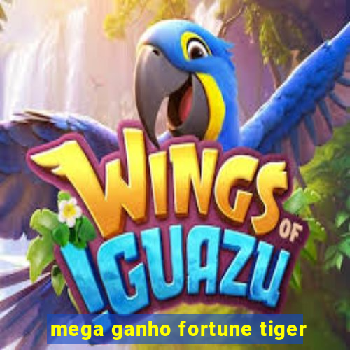 mega ganho fortune tiger